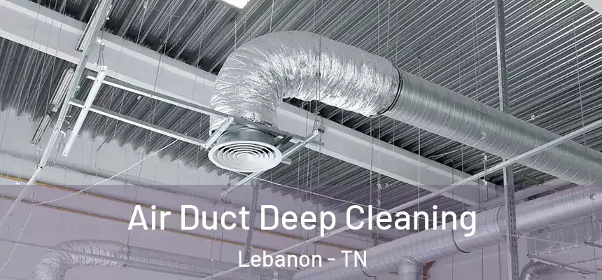  Air Duct Deep Cleaning Lebanon - TN