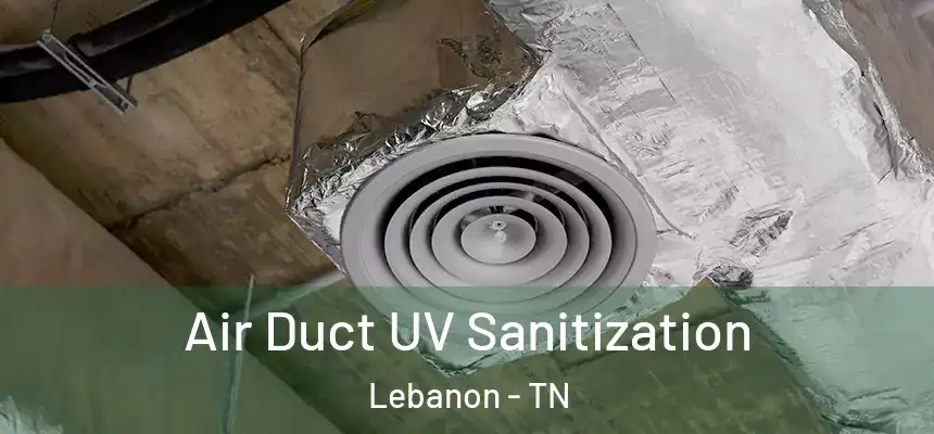  Air Duct UV Sanitization Lebanon - TN