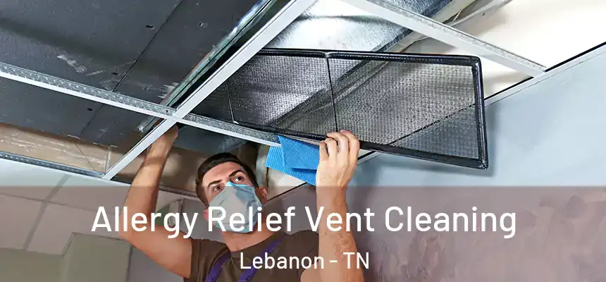  Allergy Relief Vent Cleaning Lebanon - TN