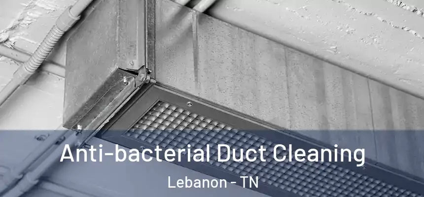  Anti-bacterial Duct Cleaning Lebanon - TN