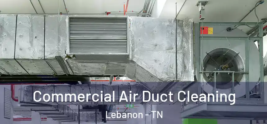  Commercial Air Duct Cleaning Lebanon - TN