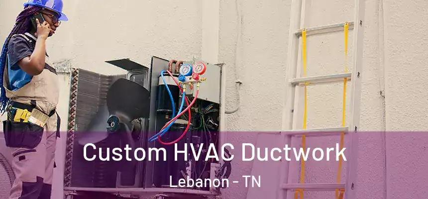  Custom HVAC Ductwork Lebanon - TN