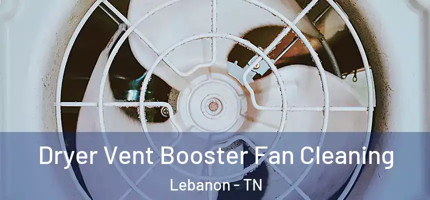 Dryer Vent Booster Fan Cleaning Lebanon - TN