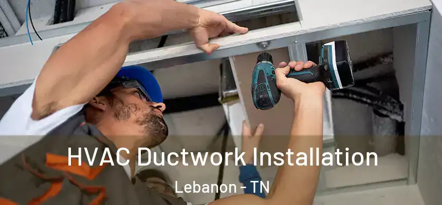  HVAC Ductwork Installation Lebanon - TN