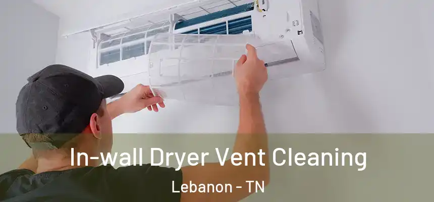  In-wall Dryer Vent Cleaning Lebanon - TN