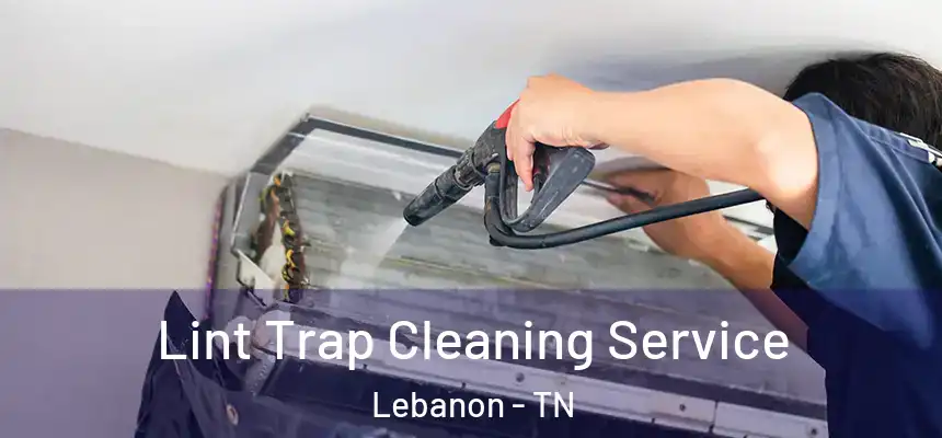  Lint Trap Cleaning Service Lebanon - TN
