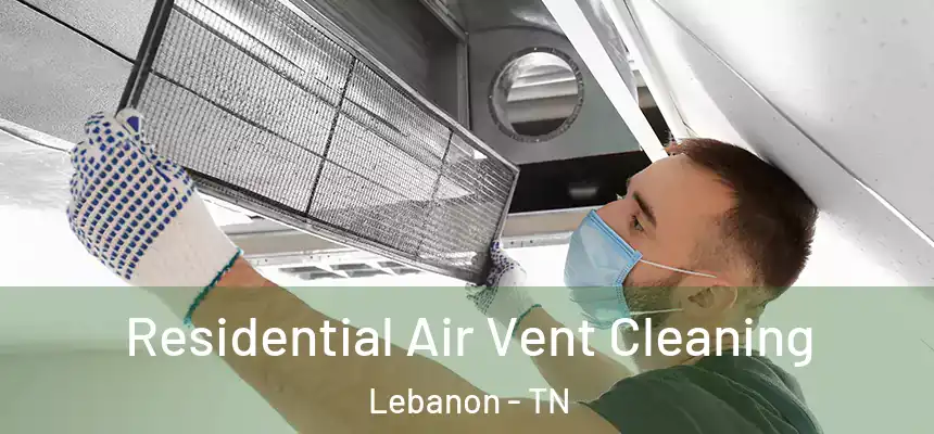  Residential Air Vent Cleaning Lebanon - TN