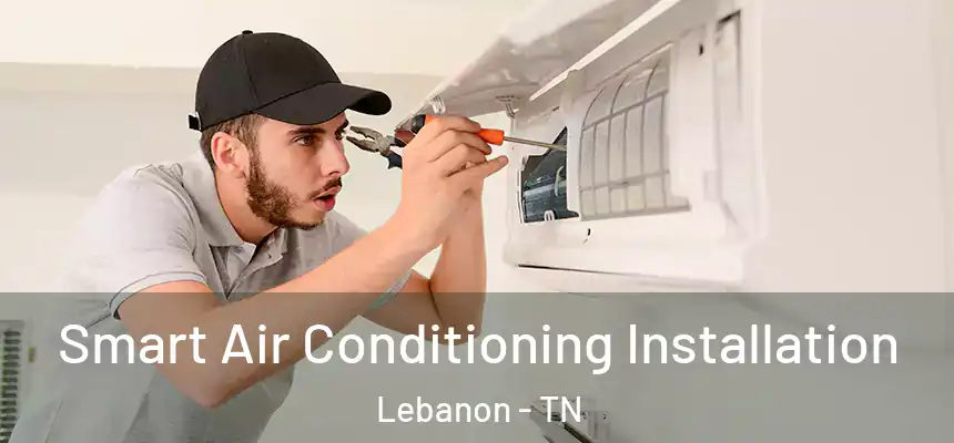  Smart Air Conditioning Installation Lebanon - TN