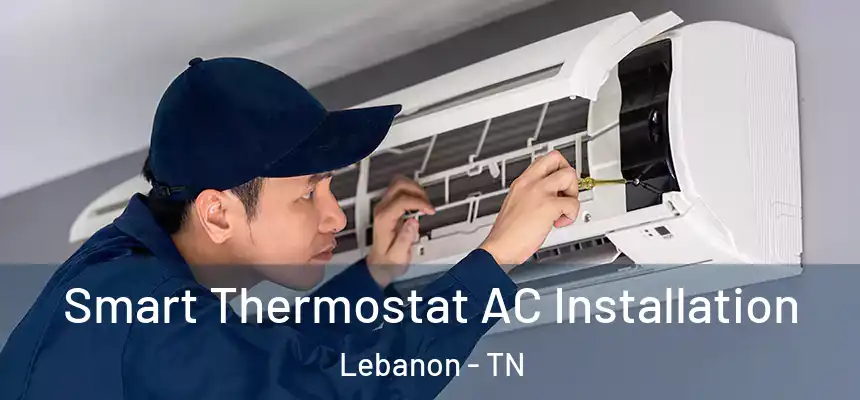  Smart Thermostat AC Installation Lebanon - TN
