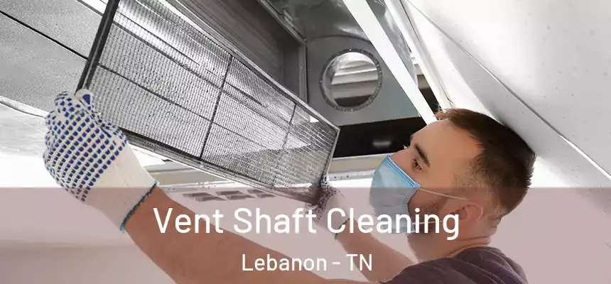  Vent Shaft Cleaning Lebanon - TN