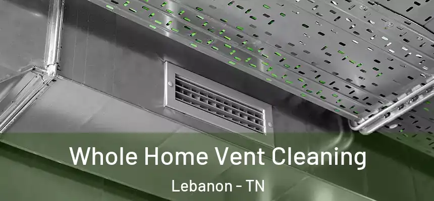  Whole Home Vent Cleaning Lebanon - TN